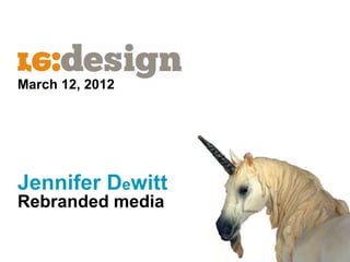 March 12, 2012




Jennifer Dewitt
Rebranded media
 