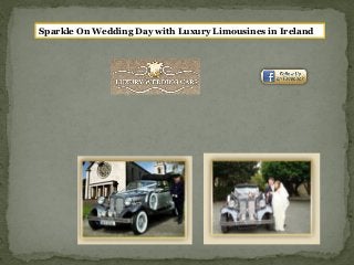 Sparkle On Wedding Day with Luxury Limousines in Ireland
 