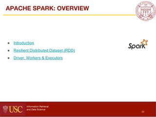 APACHE SPARK: OVERVIEW
● Introduction
● Resilient Distributed Dataset (RDD)
● Driver, Workers & Executors
Information Retr...
