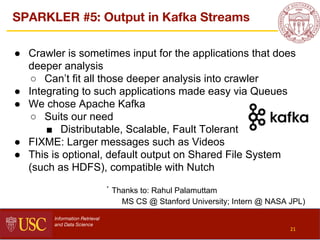 SPARKLER #5: Output in Kafka Streams
Information Retrieval
and Data Science
● Crawler is sometimes input for the applicati...