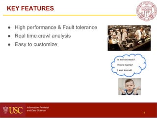 ● High performance & Fault tolerance
● Real time crawl analysis
● Easy to customize
Is the food ready?
How is it going?
I ...