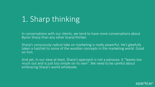 1. Sharp thinking
In conversations with our clients, we tend to have more conversations about
Byron Sharp than any other b...
