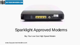 www.buyyourownmodem.com
Sparklight Approved Modems
Buy Your Low Cost High Speed Modem
 