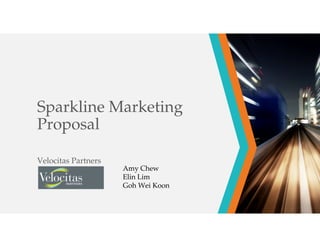 Sparkline Marketing
Proposal
Velocitas Partners
Amy Chew
Elin Lim
Goh Wei Koon
 