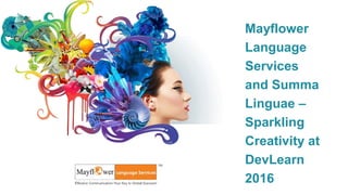 Mayflower
Language
Services
and Summa
Linguae –
Sparkling
Creativity at
DevLearn
2016
 