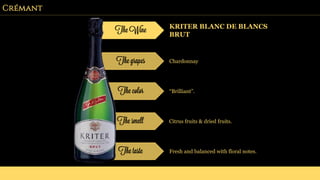 Crémant
The Wine KRITER BLANC DE BLANCS
BRUT
The grapes Chardonnay
The color “Brilliant”.
The smell Citrus fruits & dried fruits.
The taste Fresh and balanced with floral notes.
 