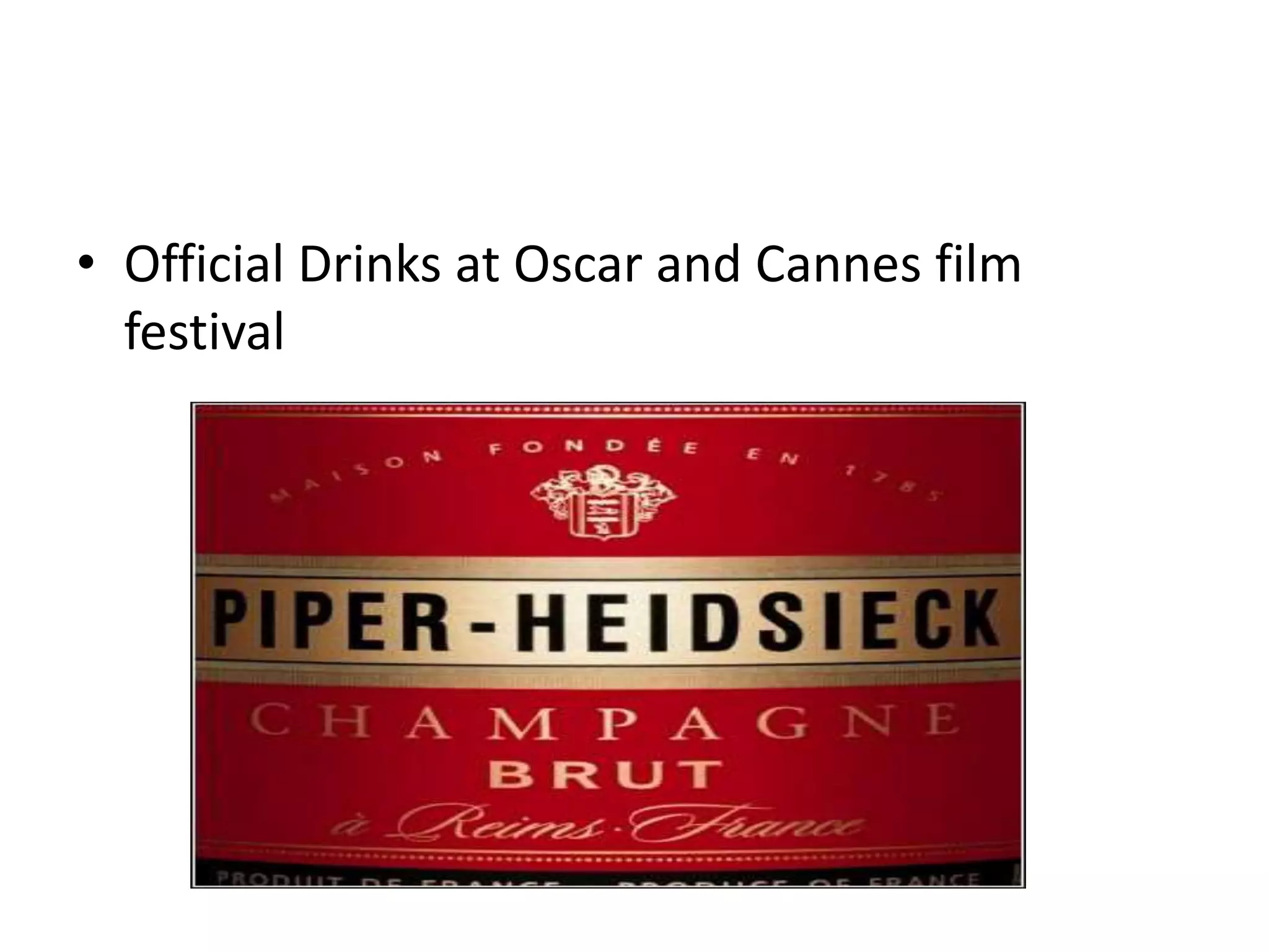 • Official Drinks at Oscar and Cannes film
festival
 