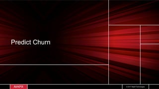 © 2017 MapR Technologies
Predict Churn
 