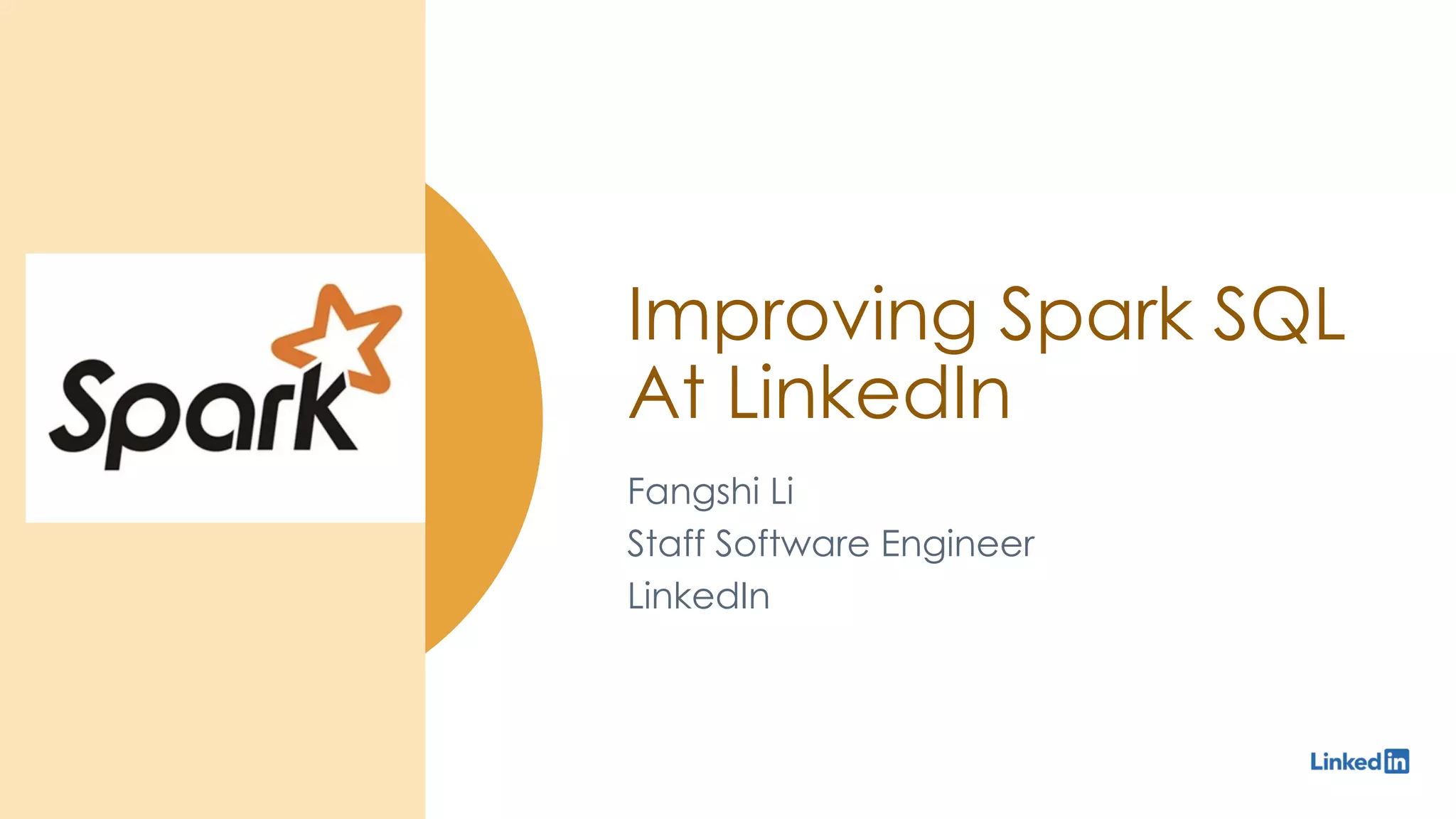 Improving Spark SQL At LinkedIn Fangshi Li Staff Software Engineer LinkedIn 