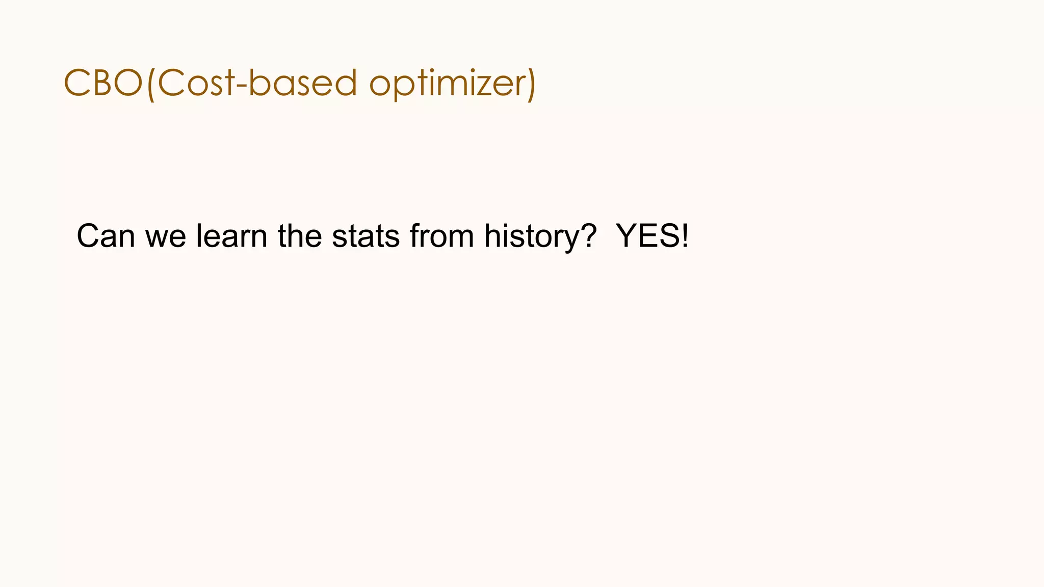 CBO(Cost-based optimizer) Can we learn the stats from history? YES! 