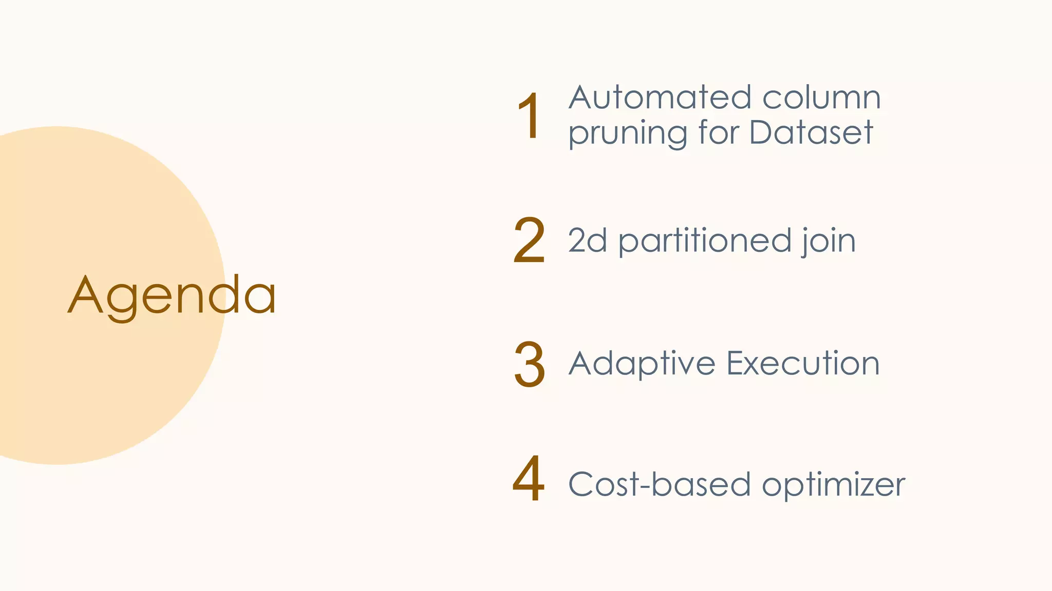 1 2 3 4 Agenda Automated column pruning for Dataset 2d partitioned join Adaptive Execution Cost-based optimizer 