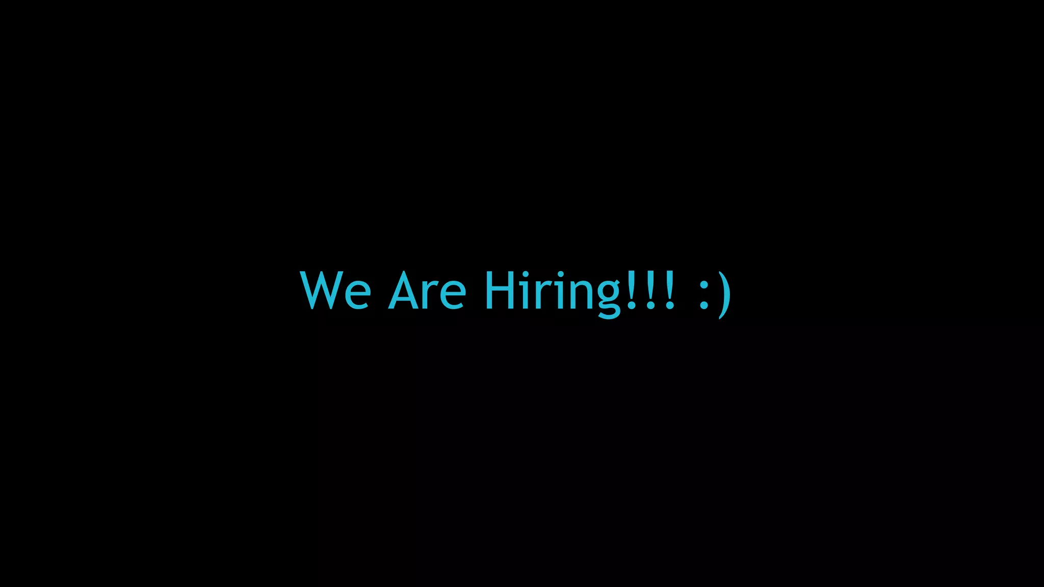 We Are Hiring!!! :)
 