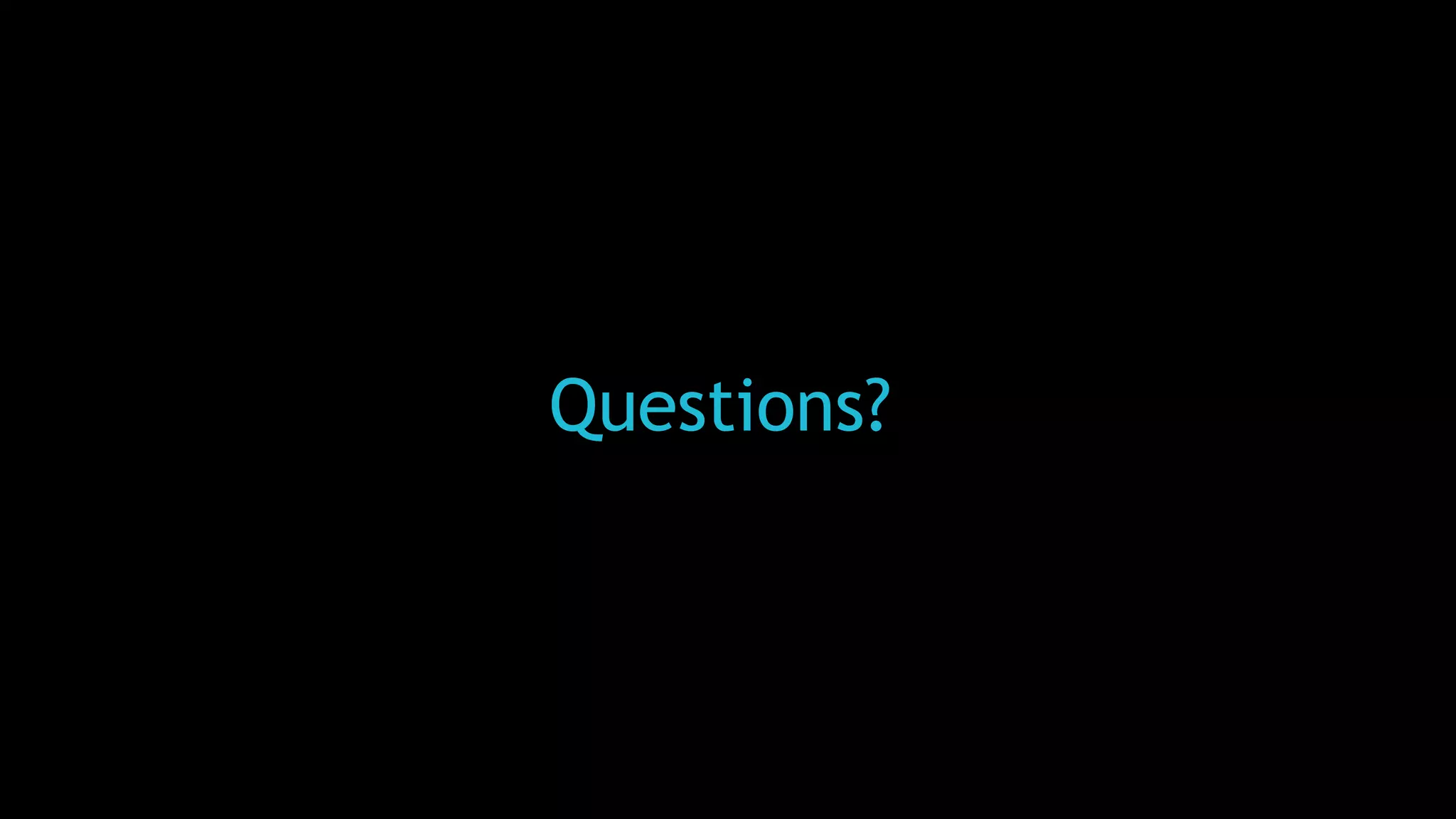 Questions?
 