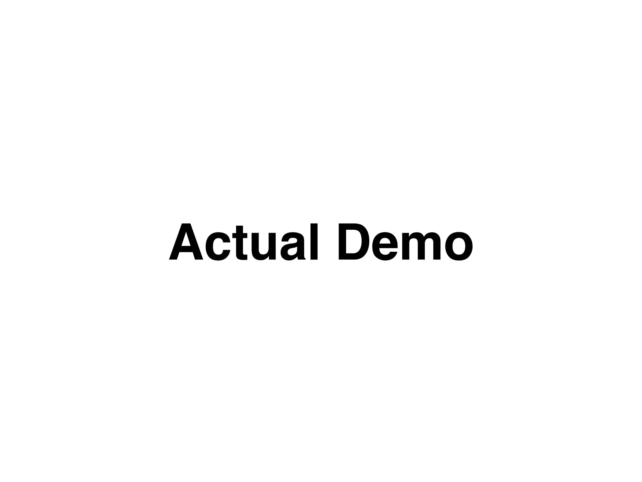 Actual Demo 
 