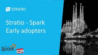 Stratio - Spark
Early adopters
 