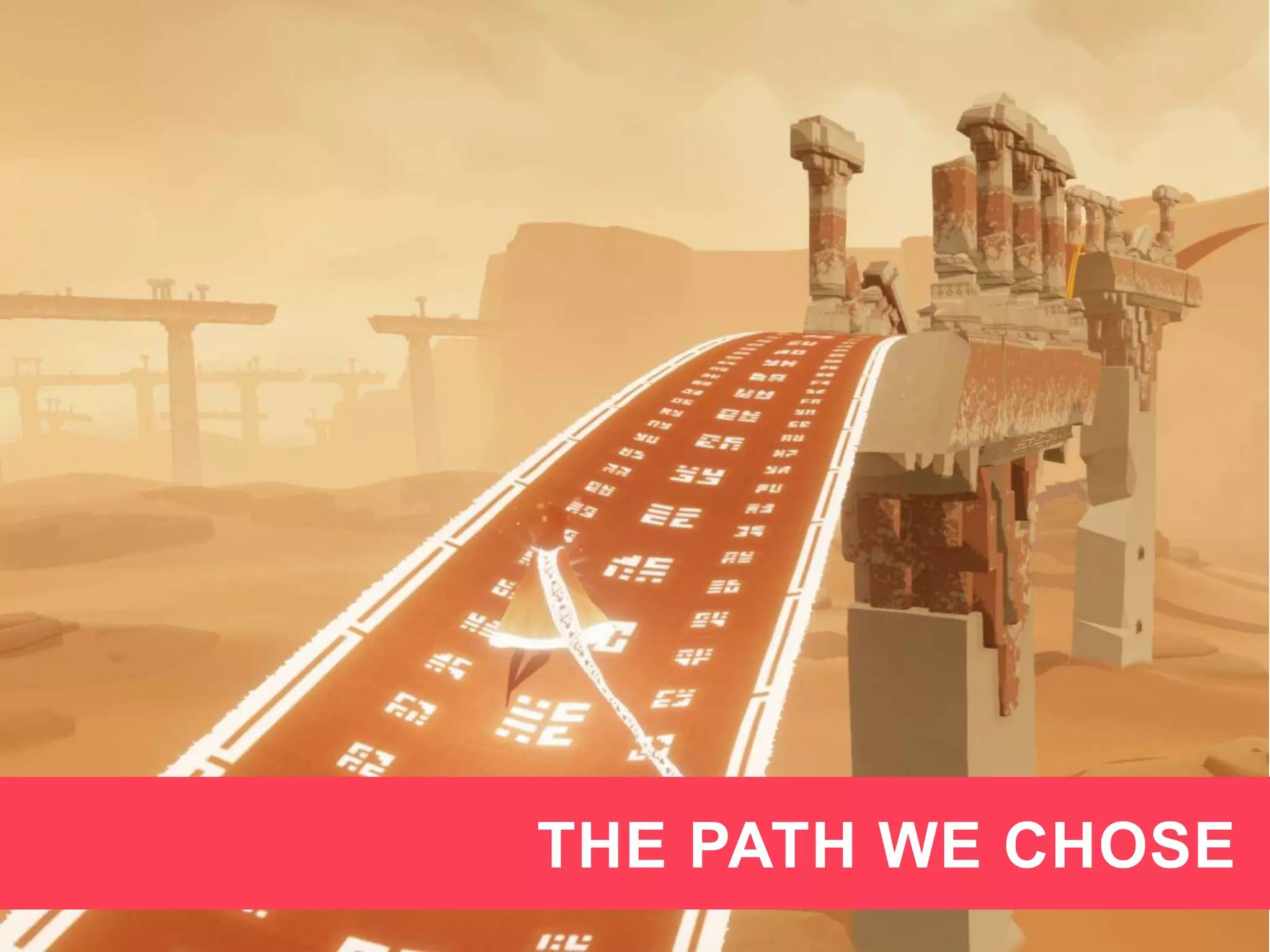 10
THE PATH WE CHOSE
 