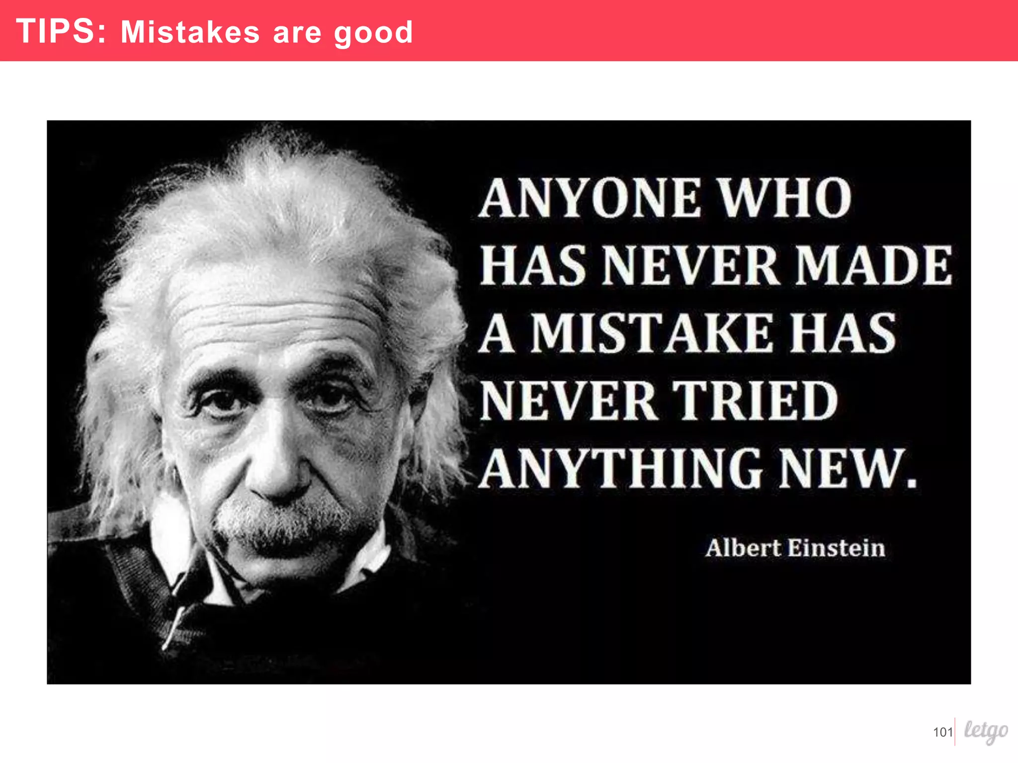 101
TIPS: Mistakes are good
 
