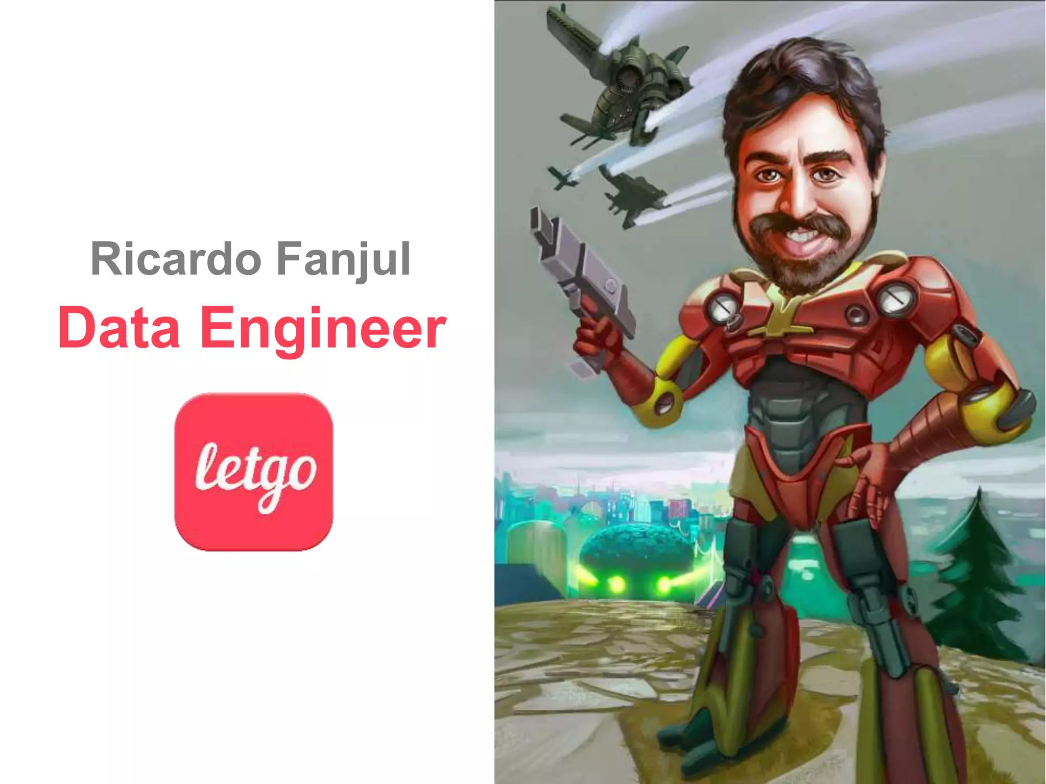 2
Data Engineer
Ricardo Fanjul
 