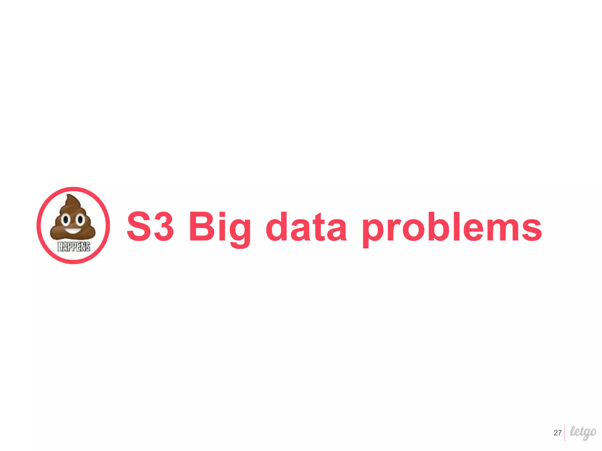 27
S3 Big data problems
 