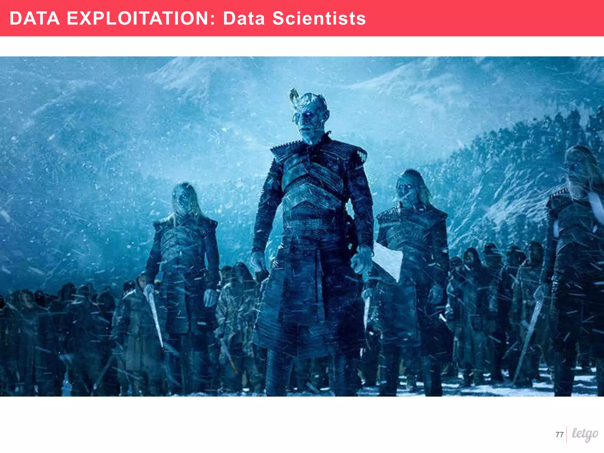 77
DATA EXPLOITATION: Data Scientists
 