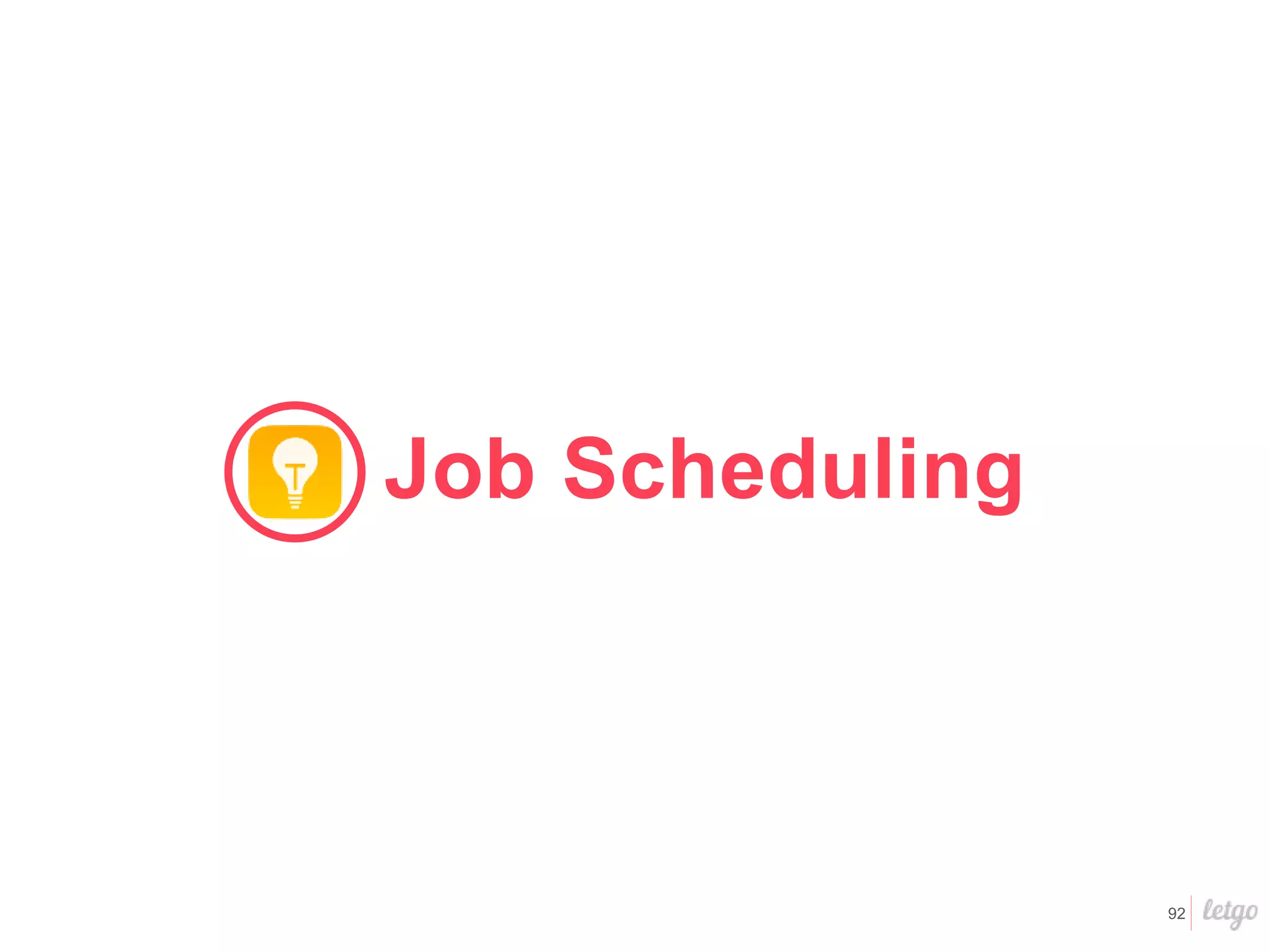 92
Job Scheduling
 