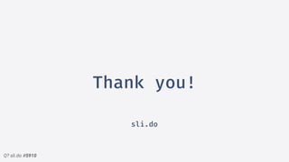 Q? sli.do #5910
Thank you!
sli.do
 