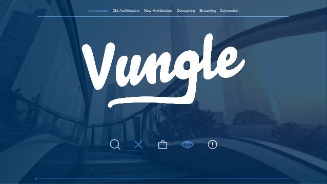 Introduction Old Architecture New Architecture Decoupling Streaming Conclusion
1
 