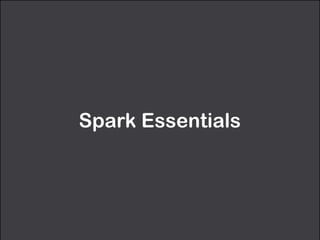 Spark Essentials 
 