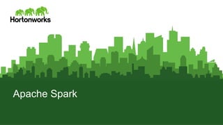 Page 1 © Hortonworks Inc. 2011 – 2014. All Rights Reserved
Apache Spark
 
