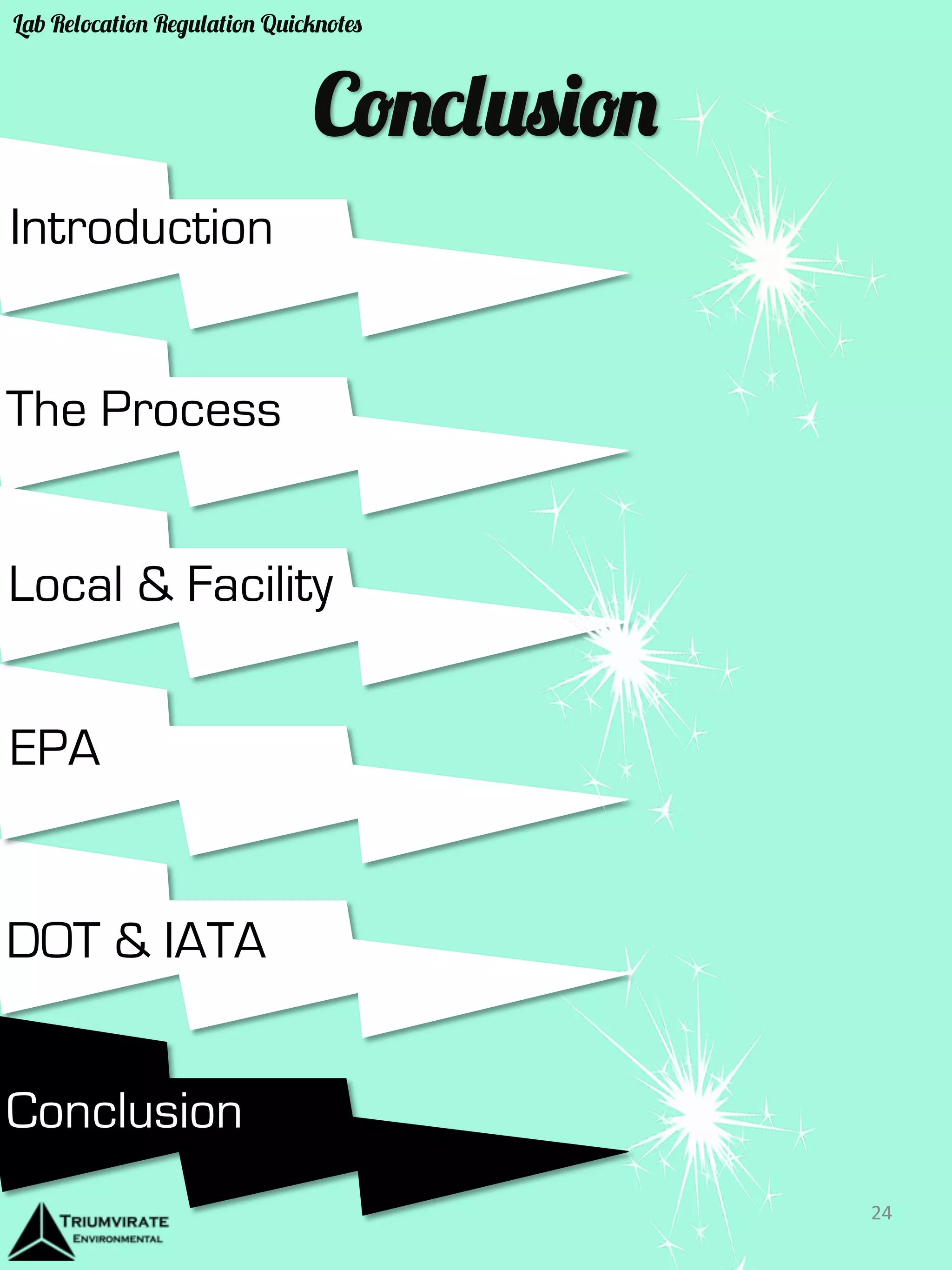 Introduction 
The Process 
Local & Facility 
EPA 
DOT & IATA 
Conclusion 
Conclusion 
24 
Lab Relocation Regulation Quicknotes 
 