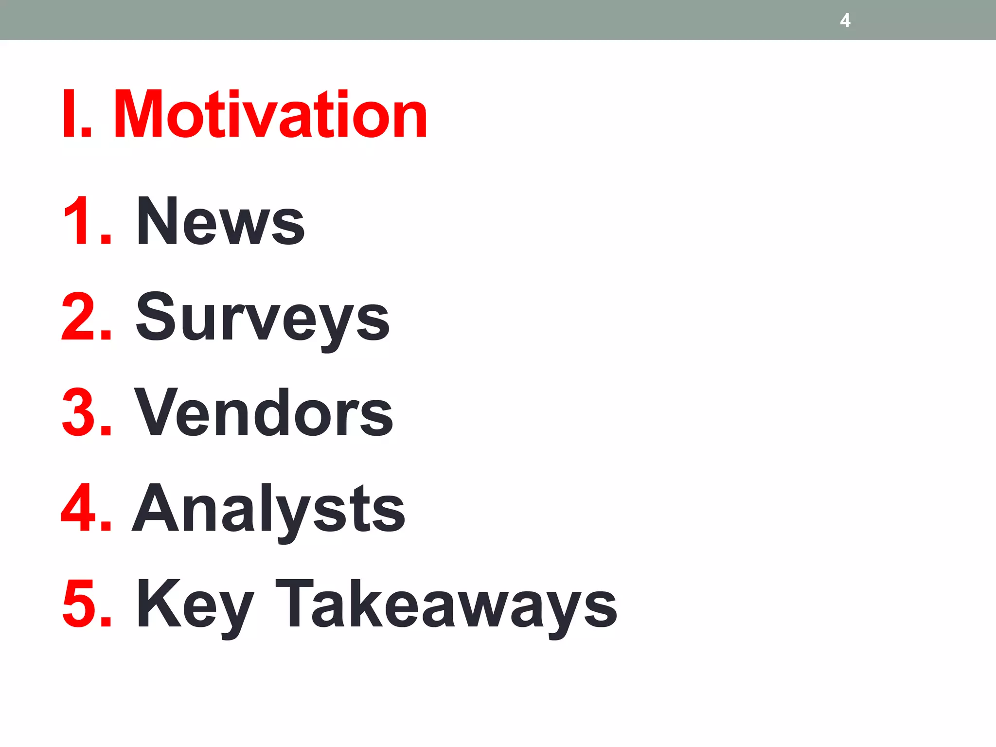 I. Motivation
1. News
2. Surveys
3. Vendors
4. Analysts
5. Key Takeaways
4
 