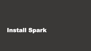 Install Spark
 