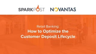 1
#emailpros
Retail Banking:
How to Optimize the
Customer Deposit Lifecycle
 