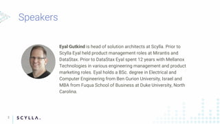 2
Eyal Gutkind is head of solution architects at Scylla. Prior to
Scylla Eyal held product management roles at Mirantis an...