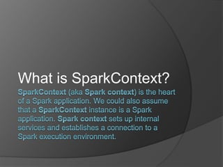 What is SparkContext?
 