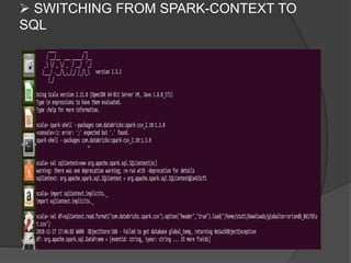  SWITCHING FROM SPARK-CONTEXT TO
SQL
 
