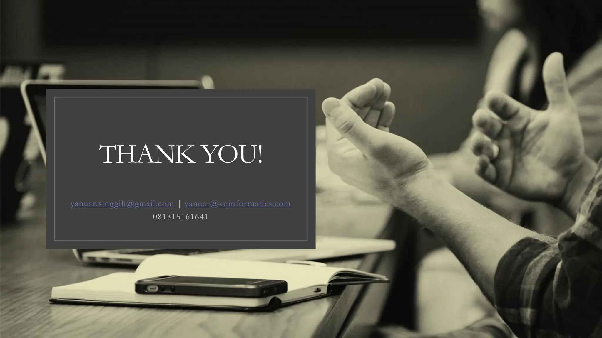 THANK YOU! yanuar.singgih@gmail.com | yanuar@xqinformatics.com 081315161641 