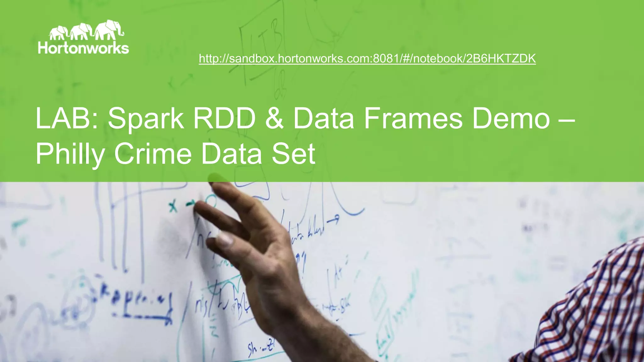 Page34 © Hortonworks Inc. 2014
LAB: Spark RDD & Data Frames Demo –
Philly Crime Data Set
http://sandbox.hortonworks.com:8081/#/notebook/2B6HKTZDK
 