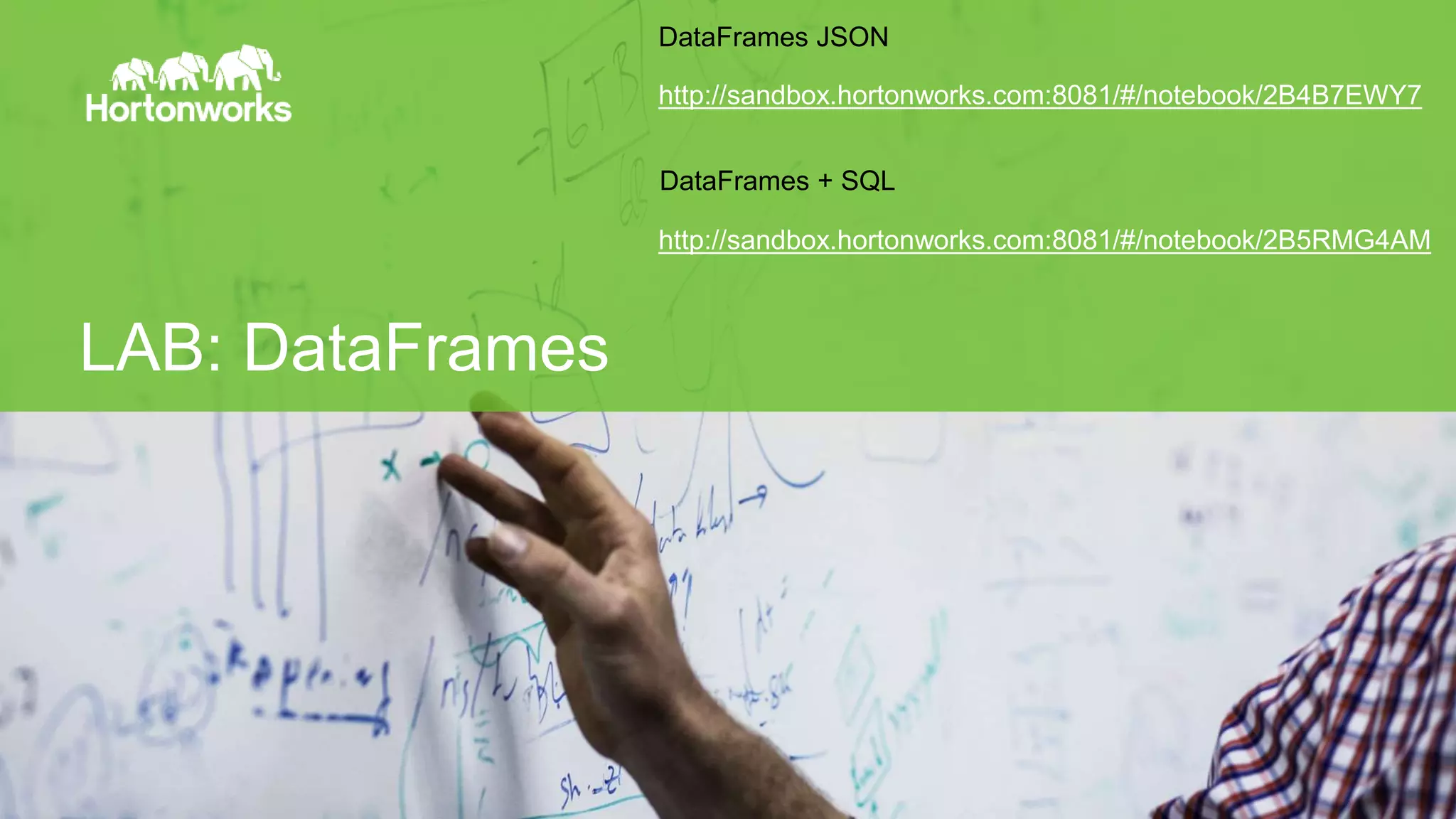 Page42 © Hortonworks Inc. 2014
LAB: DataFrames
http://sandbox.hortonworks.com:8081/#/notebook/2B4B7EWY7
http://sandbox.hortonworks.com:8081/#/notebook/2B5RMG4AM
DataFrames + SQL
DataFrames JSON
 
