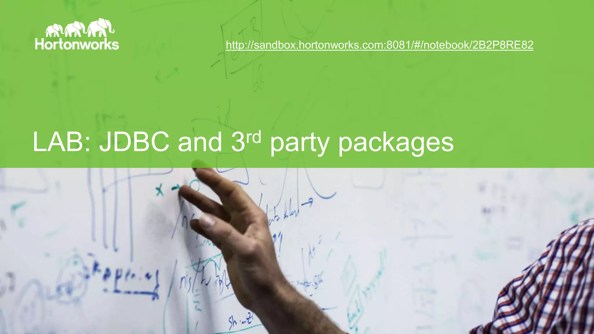 Page48 © Hortonworks Inc. 2014
LAB: JDBC and 3rd party packages
http://sandbox.hortonworks.com:8081/#/notebook/2B2P8RE82
 