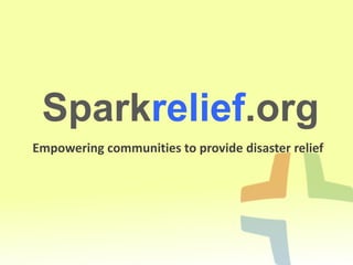 Sparkrelief.org Empowering communities to provide disaster relief      