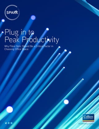 Why Fibre Optic Should Be a Critical Factor in
Choosing Office Space
Plug in to
Peak Productivity
Accelerating success.
 