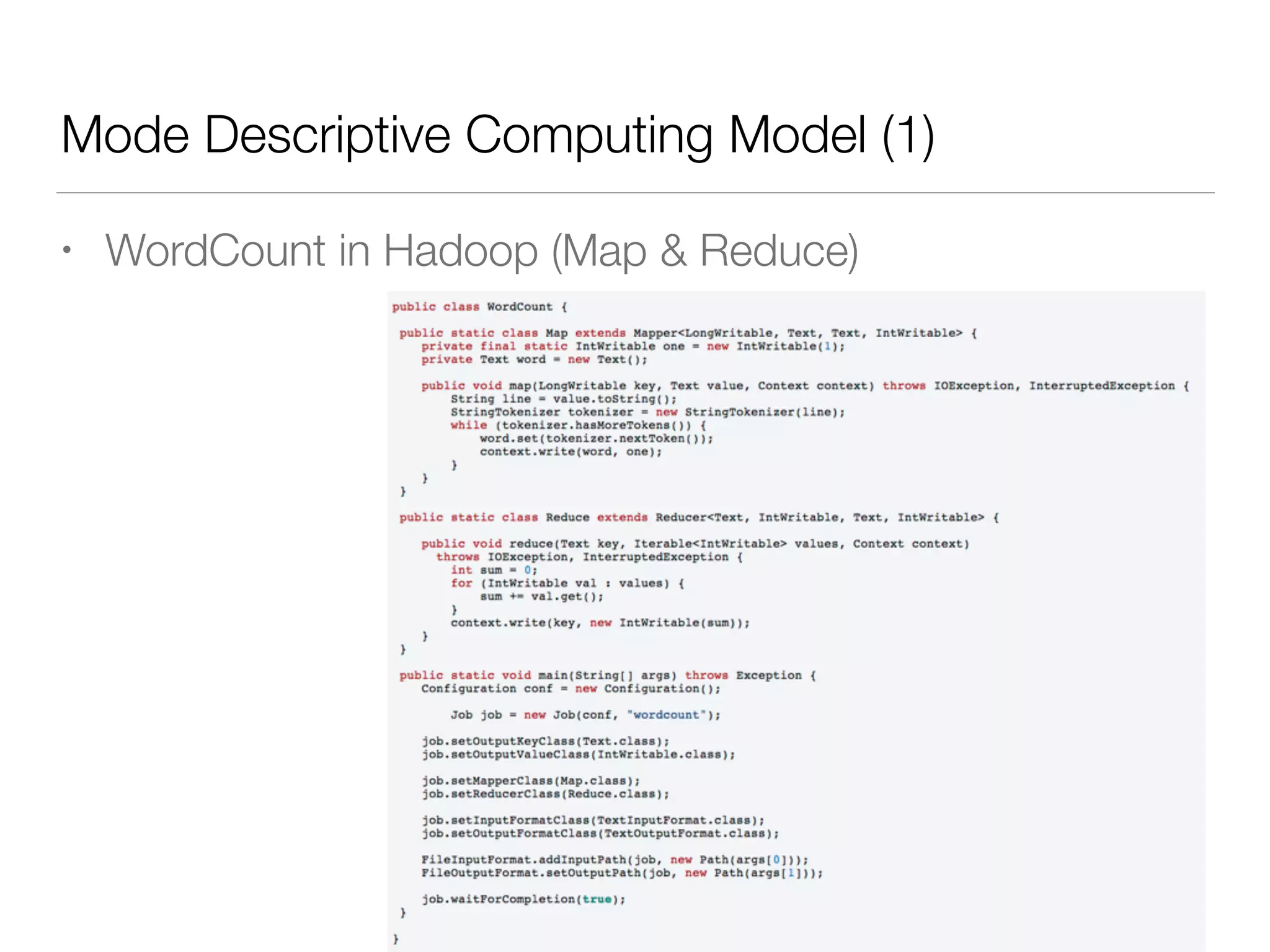 Mode Descriptive Computing Model (1)
• WordCount in Hadoop (Map & Reduce)
 