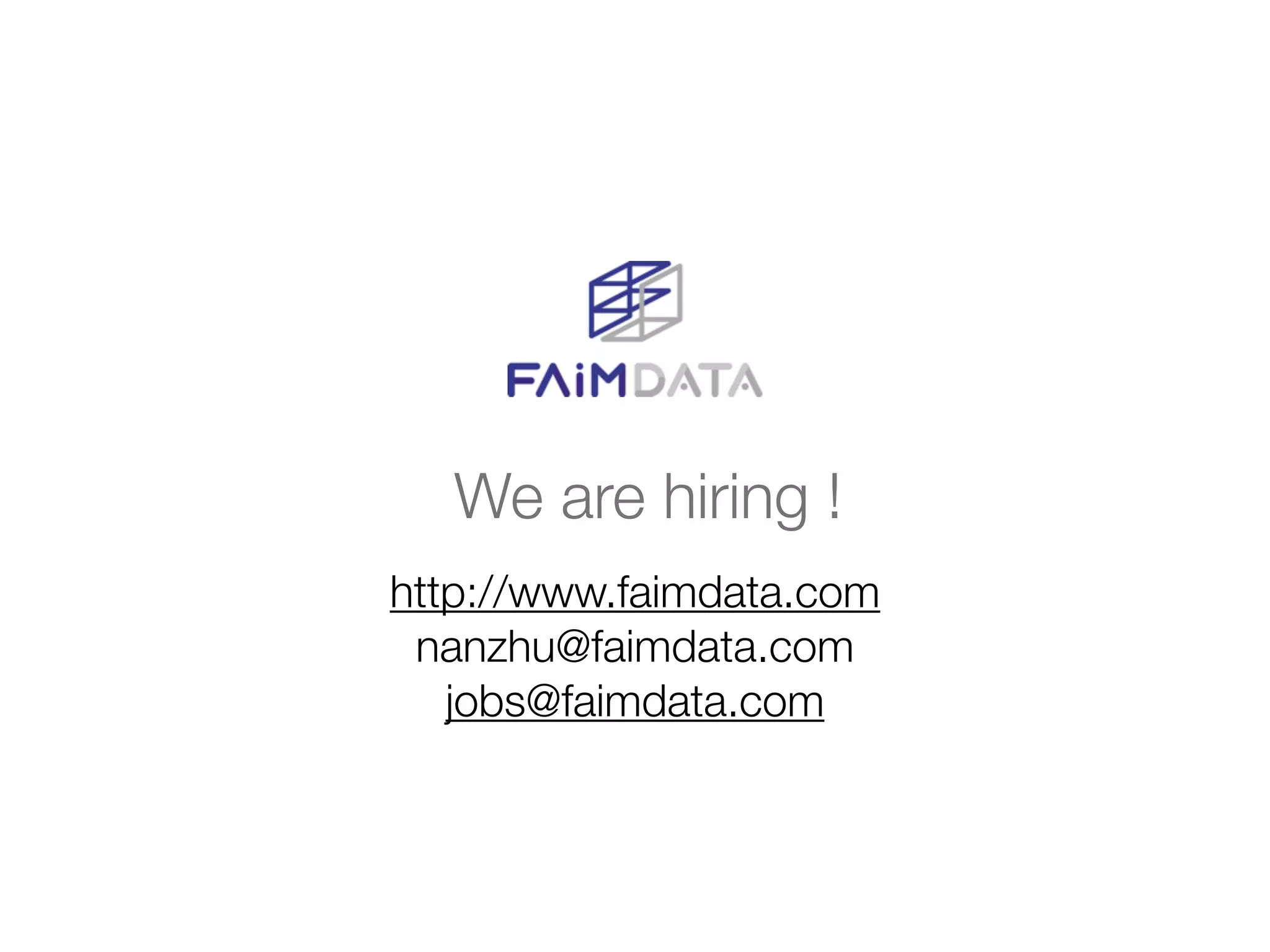 We are hiring !
http://www.faimdata.com
nanzhu@faimdata.com
jobs@faimdata.com
 