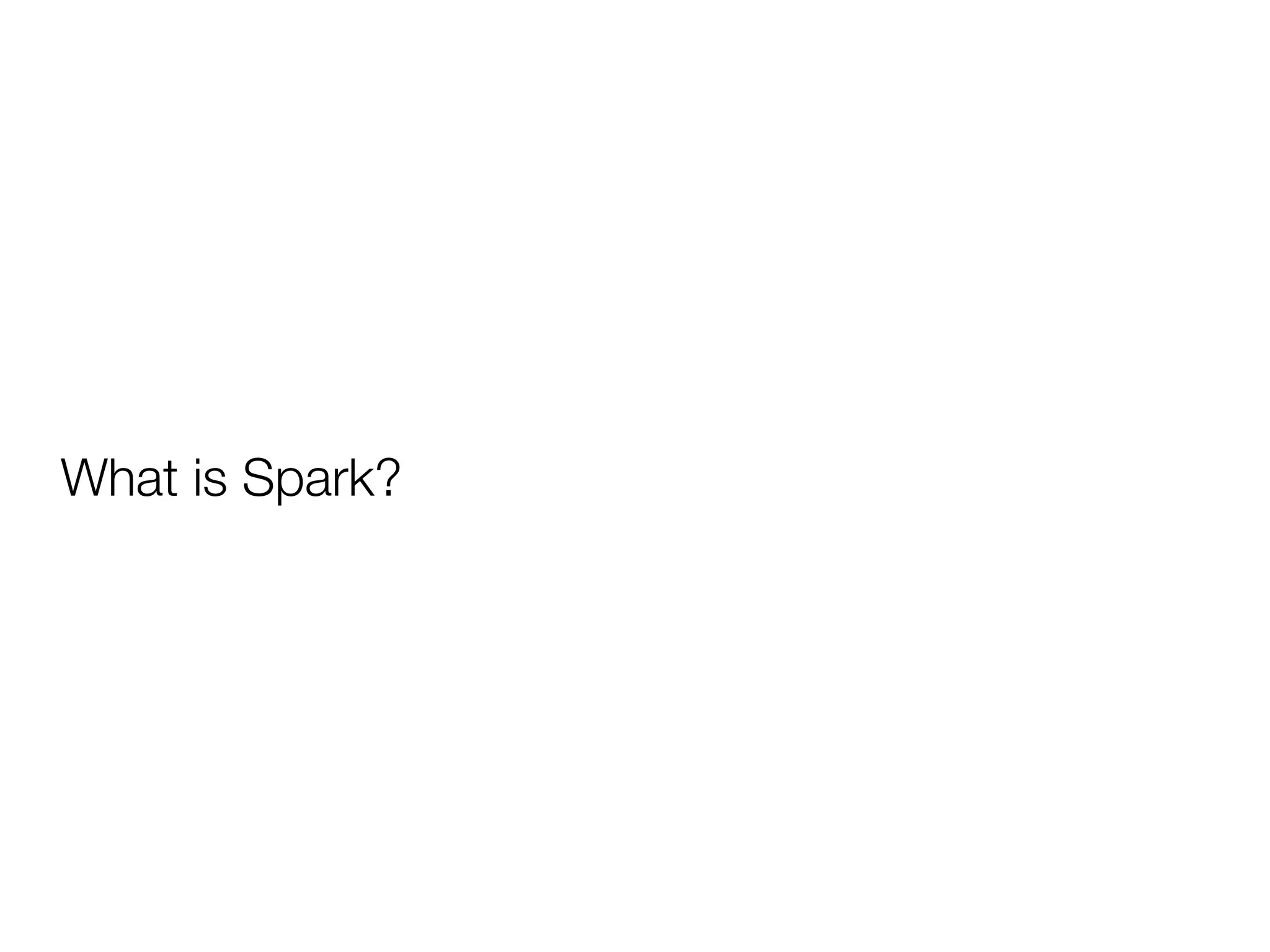 What is Spark?
 