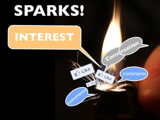 SPARKS!
INTEREST
                                         ti on
                                   rsa
                              n ve
                        C o

                                  comments


                 n ts
              m e
       c om
 