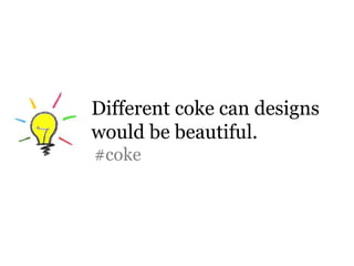 Different coke can designs would be beautiful. #coke