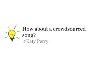 How about a crowdsourced song?#Katy Perry