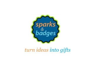 turn ideas into gifts 