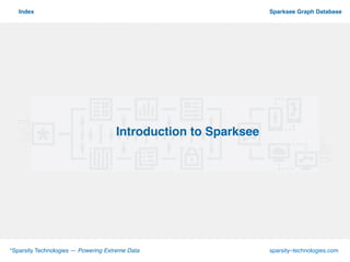 º
*Sparsity Technologies — Powering Extreme Data sparsity–technologies.com
Sparksee Graph DatabaseIndex
Introduction to Sparksee!
 